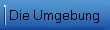 Die Umgebung